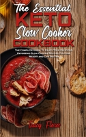 The Essential Keto Slow Cooker Cookbook: The Complete Guide To Enjoy Your Delicious Ketogenic Slow Cooker Recipes for Lose Weight and Live Better 1801942587 Book Cover