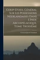 Coup-d'Oeil Gnral Sur Les Possessions Nerlandaises Dans l'Inde Archiplagique, Tome Troisime 1018241175 Book Cover