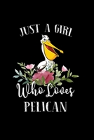 Just a Girl Who Loves Pelican: Perfect Pelican Lover Gift For Girl. Cute Notebook for Pelican Lover. Gift it to your Sister, Daughter, Mother, Mom, Grandpa Who Loves Pelican. 100 Pages Notebook 1712792903 Book Cover