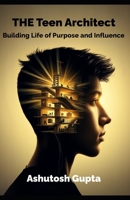 The Teen Architect: Building a Life of Purpose and Influence B0F8HB3WSD Book Cover