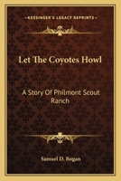 Let The Coyotes Howl: A Story Of Philmont Scout Ranch 143257227X Book Cover