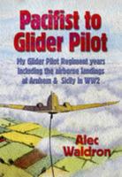 From Pacifist to Glider Pilot: Memories of the Glider Pilot Regiment, WW2 1873203535 Book Cover