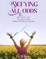 Defying All Odds: Life After Trauma Wellness & Selfcare Enchridion 2166290442 Book Cover