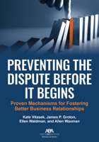 Preventing the Dispute Before It Begins: Proven Mechanisms for Fostering Better Business Relationships 163905555X Book Cover