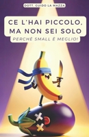 Ce l'hai piccolo, ma non sei solo: Perché small è meglio! (Italian Edition) B0CMKGQYFX Book Cover