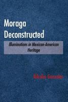 Moraga Deconstructed : Illuminations in Mexican-American Heritage 194753274X Book Cover