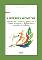 LIFESTYLE MEDICINE: Lifestyle-based healthcare approaches to healing are rooted in the humanistic principles of medicine. B0GKPDQHQ1 Book Cover