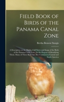 Field Book of Birds of the Panama Canal Zone; a Description on the Habits, Call Notes and Songs of the Birds of the Panama Canal Zone, for the Purpose ... are Also Common in Central and South America 1017029075 Book Cover
