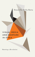 Shooting a Revolution: Visual Media and Warfare in Syria (Digital Barricades) 0745337147 Book Cover