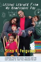 Lessons Learned from My Homeschool Day: Learning from the Good, the Bad and the Icky Lessons to Help You Through the Day 0984929010 Book Cover