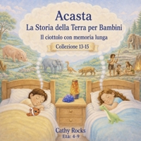 Acasta - La Storia della Terra per Bambini: Trilogia 5 - Libri 13-15 (Acasta – Serie della buonanotte sulla storia della Terra - Collezione 1-5) (Italian Edition) B0H6JYGGSN Book Cover