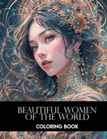 Beautiful Women from the World: Coloring Book - Feminine Beauty - Realistic illustrations B0CKXCCV8F Book Cover