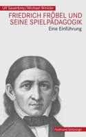 Friedrich Fröbel Und Seine Spielpädagogik: Eine Einführung 3506784412 Book Cover