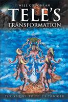 Tele's Transformation: The Sequel to Tele's Trigger 1524576859 Book Cover