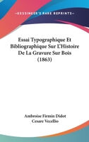 Essai Typographique Et Bibliographique Sur L'Histoire De La Gravure Sur Bois (1863) 1120446201 Book Cover