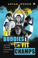 Fit Buddies to Fit Champs: Journey of Fitness, Friendship & Fun B0DQQYMRTD Book Cover