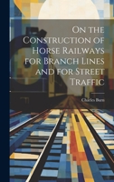 On the Construction of Horse Railways for Branch Lines and for Street Traffic 0559686277 Book Cover