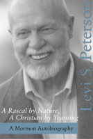 A Rascal by Nature, A Christian by Yearning: A Mormon Autobiography 0874808510 Book Cover