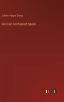 Die freie Reichsstadt Speier 3368671812 Book Cover