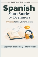 107 stories to master Spanish. - Read, Listen and Speak.: My Everyday Repertoire (Spanish Edition) B0BMSR75SC Book Cover