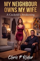 My Neighbour Owns My Wife: A Cuckold's Awakening (Cuckold Tales) B0H225XJ3L Book Cover