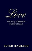Love: The Story of Rebekah Mother of Israel 0983135010 Book Cover