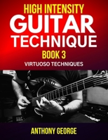 High Intensity Guitar Technique Book 3: Virtuoso Techniques B08CPDLS1X Book Cover