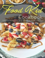 Food Kid Cookbook: 120+ Easy Recipes You'll Love to Make and Eat! B08S2ZW2WF Book Cover