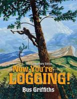 Now You're Logging! 1550176021 Book Cover