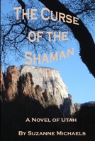 The Curse of the Shaman; A Novel of Utah 1329432886 Book Cover