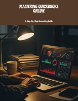 Mastering Quickbooks Online: A Step-By-Step Accounting Guide B0FLV8LRL1 Book Cover