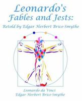 Leonardo's Fables and Jests: Retold by Edgar Herbert Brice-Smythe 0971989893 Book Cover
