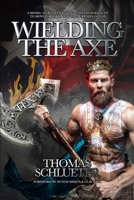 Wielding the Axe: A Model to Both Challenge and to Encourage Us to Move Forward with the Purposes of God B08MSMP7X6 Book Cover