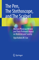 The Pen, the Stethoscope, and the Scalpel: Women Physician Writers and Their Profound Impact on Medicine and Society 3032194059 Book Cover