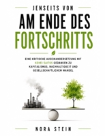Jenseits von Am Ende des Fortschritts: Eine kritische Auseinandersetzung mit Kohei Saitos Gedanken zu Kapitalismus, Nachhaltigkeit und gesellschaftlichem Wandel (German Edition) B0H7S18NGB Book Cover