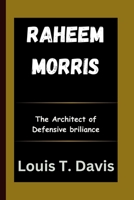 RAHEEM MORRIS: The Architect of Defensive Brilliance B0CTJ59GQD Book Cover