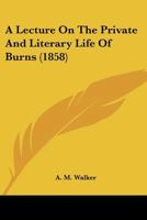 A Lecture on the Private and Literary Life of Burns 1104595125 Book Cover