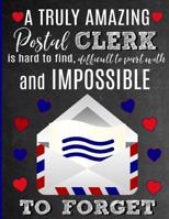 A Truly Amazing Postal Clerk Is Hard To Find, Difficult To Part With And Impossible To Forget: Thank You Appreciation Gift for Postal Service Worker, Mail Carrier, Mailman, Postman, Postwoman: Noteboo 1076535658 Book Cover