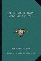Antiphonteorum Specimen (1874) 1160303207 Book Cover