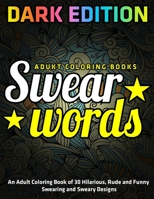 An Adult Coloring Book of 30 Hilarious, Rude and Funny Swearing and Sweary Designs: DARK EDITION: adukt coloring books swear words 1673002625 Book Cover