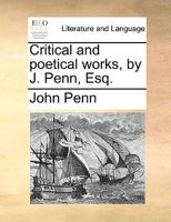 Critical and poetical works, by J. Penn, Esq. 1170052037 Book Cover
