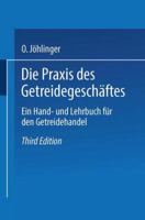 Die Praxis Des Getreidegeschaftes: Ein Hand- Und Lehrbuch Fur Den Getreidehandel 3662408430 Book Cover