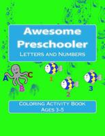 Awesome Preschooler: Letters and Numbers 1726477029 Book Cover