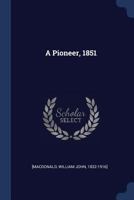 A pioneer, 1851 1340116790 Book Cover