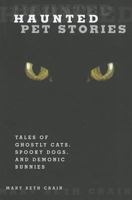 Haunted Pet Stories: Tales of Ghostly Cats, Spooky Dogs, and Demonic Bunnies 0762760680 Book Cover