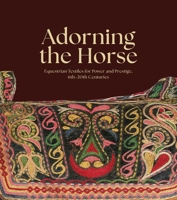 Adorning the Horse : Equestrian Textiles for Power and Prestige 0874050456 Book Cover