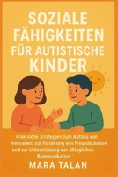 SOZIALE FÄHIGKEITEN FÜR AUTISTISCHE KINDER: Praktische Strategien zum Aufbau von Vertrauen, zur Förderung von Freundschaften und zur Unterstützung der alltäglichen Kommunikation B0FTW33FNR Book Cover
