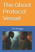 The Ghost Protocol Vessel B0FG8X1LB9 Book Cover