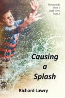 Causing a Splash: Devotionals from a small town 1724193503 Book Cover
