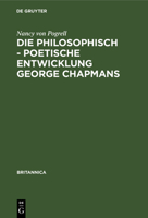 Die Philosophisch - Poetische Entwicklung George Chapmans: Ein Versuch Zur Interpretation Seines Werkes 3112340752 Book Cover